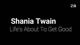 Shania Twain - Life&#39;s About To Get Good (Lyrics Video)