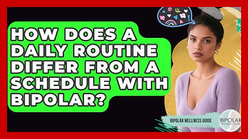 How Does A Daily Routine Differ From A Schedule With Bipolar? - Bipolar Wellness Guide