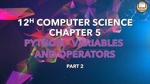 PART 2 || CHAPTER 5 || PYTHON - VARIABLES AND OPERATORS || 12TH COMPUTER SCIENCE || #TNSCERT