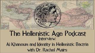 Интервью: Ай Ханум и идентичность в эллинистической Бактрии с доктором Рэйчел Мэрс