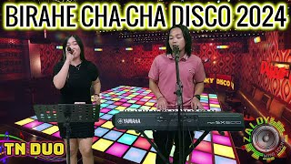 BIRAHE CHA - CHA DISCO 2024 | SAYAWAN NA, KASAMA ANG TN DUO FT. ZALDY MINI SOUND