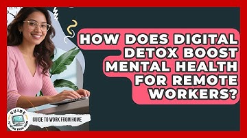 How Does Digital Detox Boost Mental Health For Remote Workers? - Guide To Work From Home