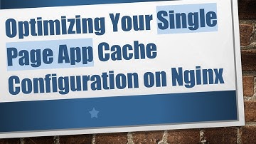 Optimizing Your Single Page App Cache Configuration on Nginx