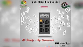 Govament - Mi Ready Calculator Riddim Prod By Gullyrim Production Dist By Kwengahmusic Ent