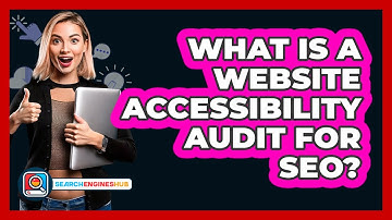 What Is A Website Accessibility Audit For SEO? - SearchEnginesHub.com
