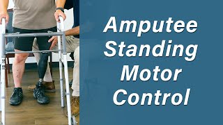 Standing Balance and Control for Amputees  Prosthetic Training: Episode 12