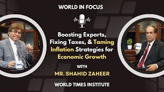 Strategies for Economic Growth | ft: Mr. Shahid Zaheer | World in Focus | Ep: 21