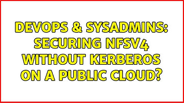 DevOps & SysAdmins: Securing NFSv4 WITHOUT Kerberos on a public cloud?