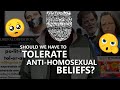 Should We Have to Tolerate Anti Homosexual Beliefs?