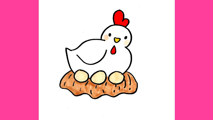 Cách vẽ con gà mái đơn giản