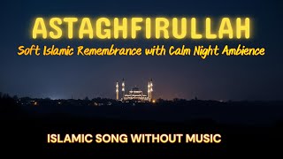 Astaghfirullah | Soft Islamic Remembrance with Calm Night Ambience screenshot 3
