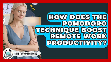 How Does The Pomodoro Technique Boost Remote Work Productivity? - Guide To Work From Home