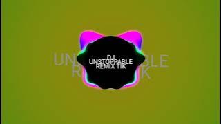 DJ UNSTOPPABLE REMIX TIK TOK TERBARU 2021