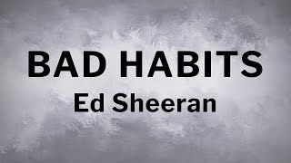 Ed Sheeran - Bad Habits [Lyrics]