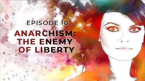 Anarchism: The Enemy of Liberty | Exploring Objectivism with Gloria Álvarez Episode 10