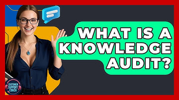 What Is A Knowledge Audit? - Customer Support Coach