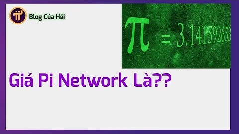 Pi Network l Giá Pi Sau Mainnet Sẽ Là Bao Nhiêu ? Blog Của Hải