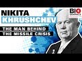 Nikita Khrushchev – The Man Behind the Missile Crisis