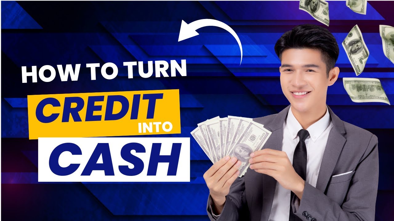 How to Turn Credit Into Cash - YouTube