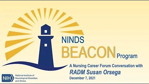 NINDS BEACON PROGRAM - NURSING CAREER FORUM:  A Career Forum Conversation With RADM Susan Orsega