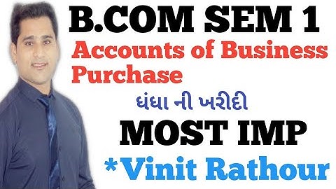 #1 Accounts of Business purchase | ધંધા ની ખરીદી | Part 1 | Bcom Sem 1 | GU paper solution | IMP Sum