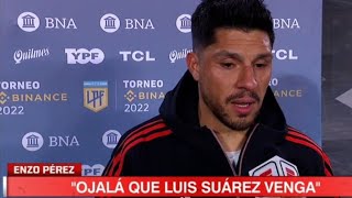 "OJALÁ LLEGUE LUIS SUÁREZ" ENZO PÉREZ