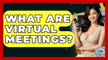 What Are Virtual Meetings? - Learn As An Adult