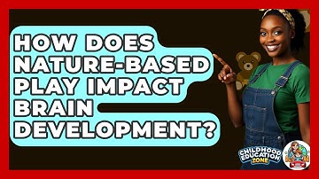 How Does Nature-based Play Impact Brain Development? - Childhood Education Zone