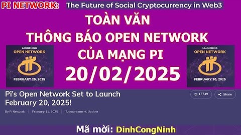 Pi Network: Toàn văn bài thông báo OPEN NETWORK của mạng Pi. Mang Pi Open Network ngày 20/02/2025