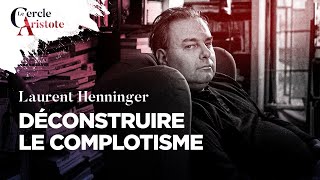 Déconstruire le complotisme I Laurent Henninger