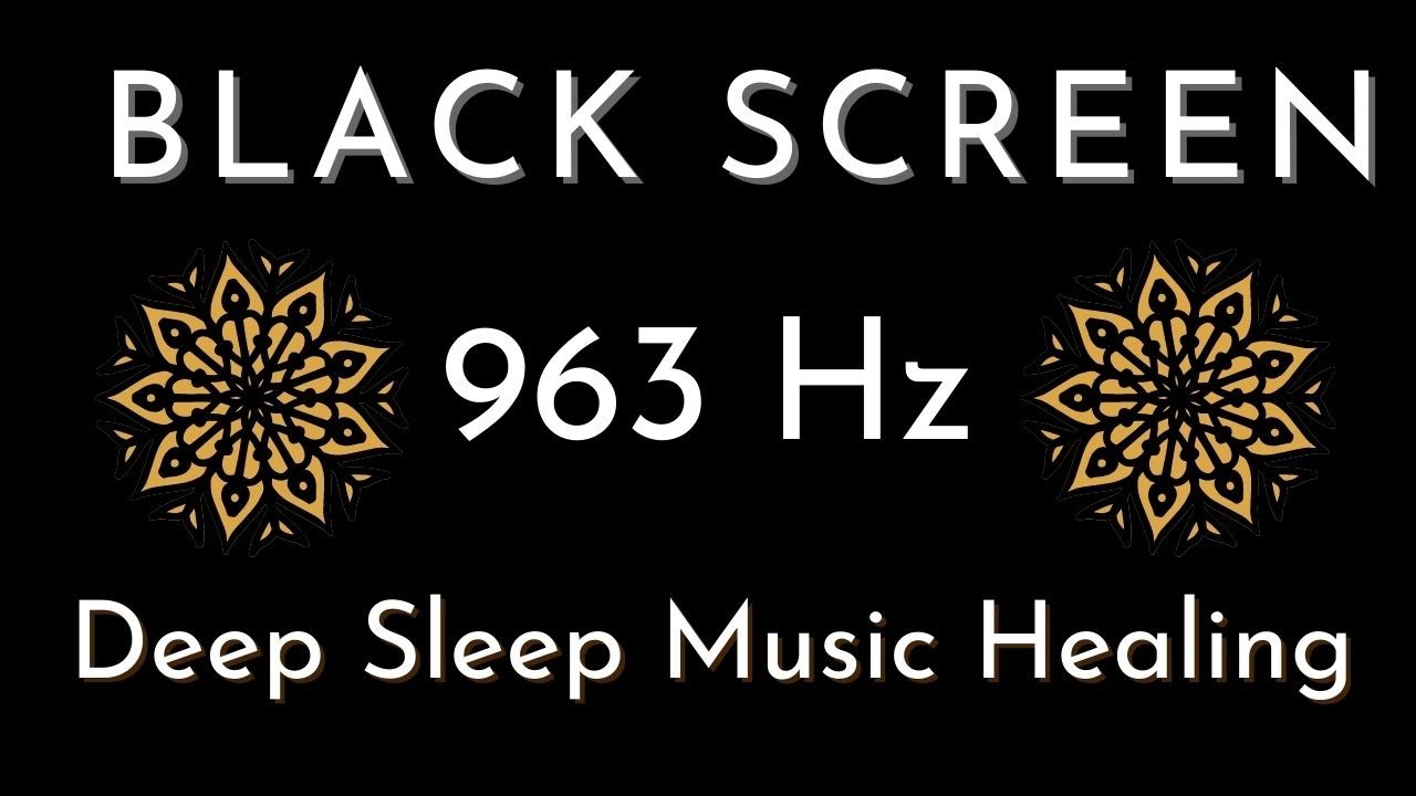 Black Screen Deep Sleep Music Healing Frequency | 963 Hz Active ...