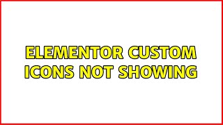 Elementor Custom Icons not showing