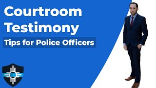 Courtroom Testimony For Police Officers | Essential Testimonial Skills