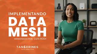 Implementando Data Mesh – Luis Rudi