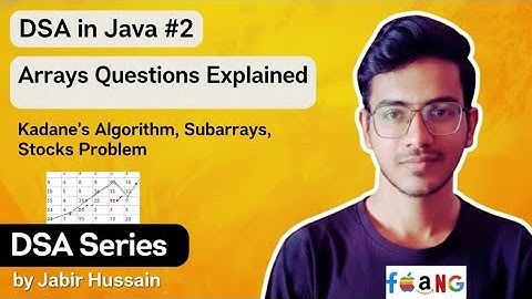 DSA in Java #2 — Arrays Questions Explained | Kadane’s Algorithm, Subarrays, Stocks Problem