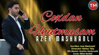 Azer Mashxanli - Coxdan Unutmusam Resimi