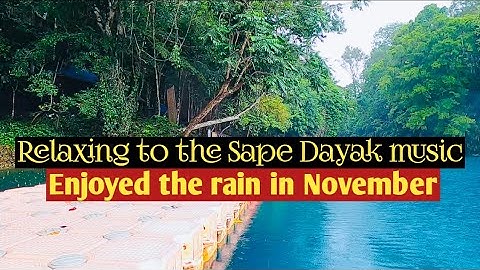 Enjoyed the rain in November with Sape Dayak music accompanied