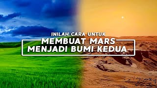 MARS JADI BUMI KEDUA ? INILAH CARA UNTUK MEMBUAT MARS JADI LAYAK HUNI