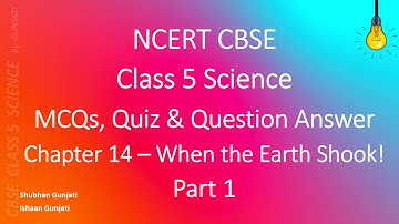 NCERT CBSE Class 5 Science - Chapter 14 Part 1: When the Earth Shook! - Quiz/Question Answer
