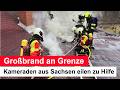 Großbrand an Grenze: Kameraden aus Sachsen eilen zu Hilfe