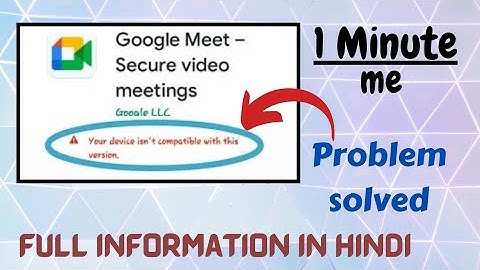 HOW TO SOLVE Google Meet not compatible with this Version |Google Meet not Installing |Problem Fixed