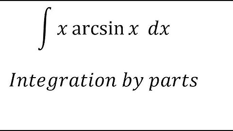 Calculus Help: Integral ∫ x arcsin⁡x dx - Integration by parts - Techniques - SOLVED!!