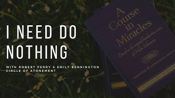 "I Need Do Nothing" with Robert Perry and Emily Bennington of the Circle of Atonement