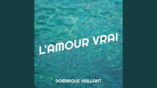 Video thumbnail of "Dominique Vaillant - L'amour Vrai"