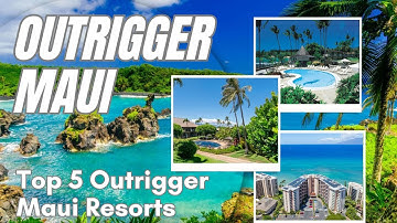 Top 5 Outrigger Maui Resorts That Will Blow Your Mind!