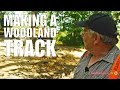 Making a Woodland Track - on WoodlandsTV