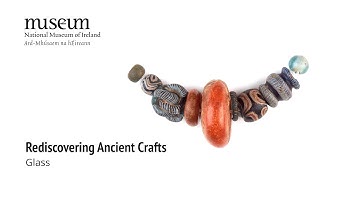Rediscovering Ancient Crafts: Ancient glass working with Dr Mags Mannion