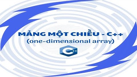 [#N4] BÀI TẬP VỀ MẢNG MỘT CHIỀU - SẮP XẾP TUẦN TỰ - SELECTION SORT - CHÈN VÀ XÓA PHẦN TỬ