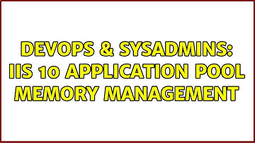 DevOps & SysAdmins: IIS 10 Application Pool Memory Management