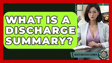 What Is A Discharge Summary? - Wealth and Estate Planners